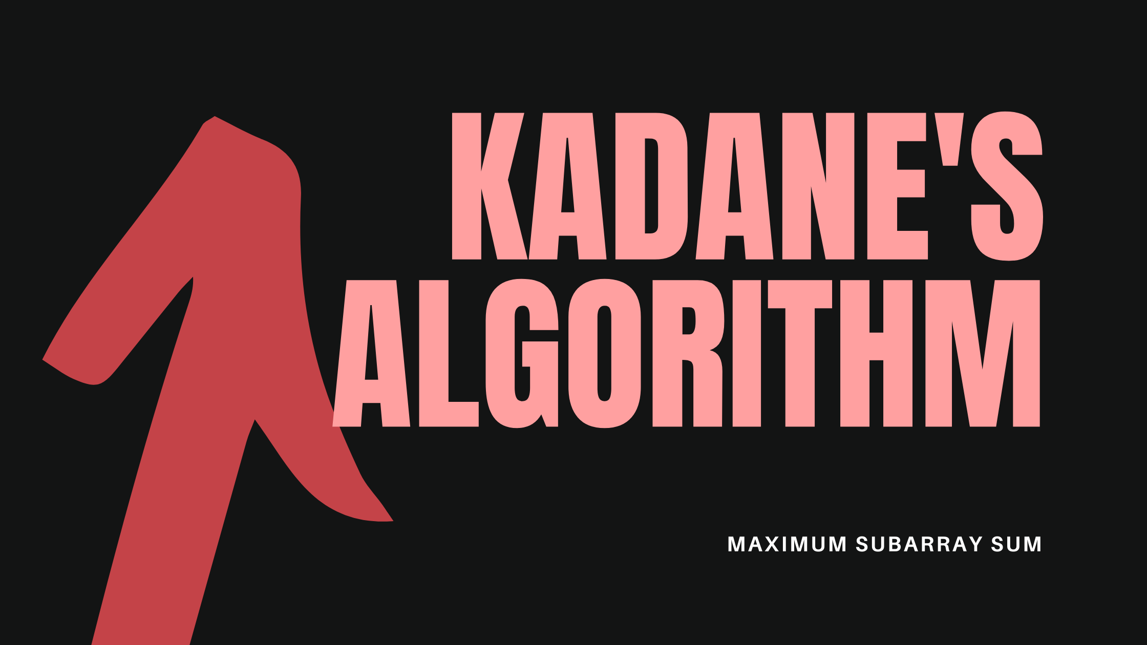 Maximum Subarray Sum: Kadanes Algorithm (Dynamic Programming)